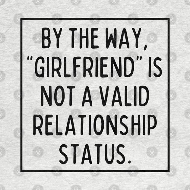 BTW, "girlfriend" is not a valid relationship status. by mksjr